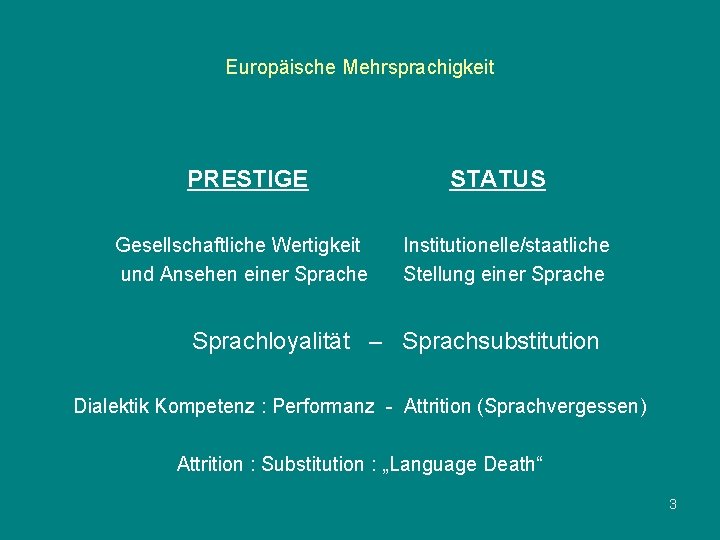 Europäische Mehrsprachigkeit PRESTIGE Gesellschaftliche Wertigkeit und Ansehen einer Sprache STATUS Institutionelle/staatliche Stellung einer Sprache