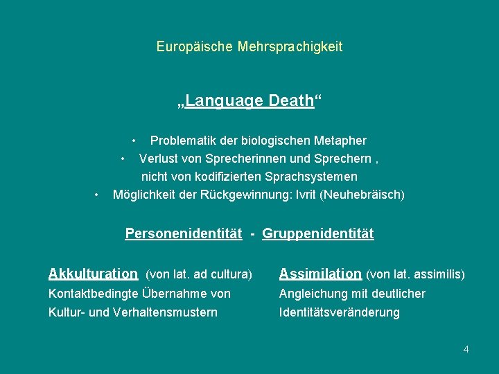 Europäische Mehrsprachigkeit „Language Death“ • • Problematik der biologischen Metapher • Verlust von Sprecherinnen