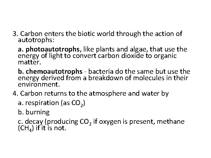 3. Carbon enters the biotic world through the action of autotrophs: a. photoautotrophs, like