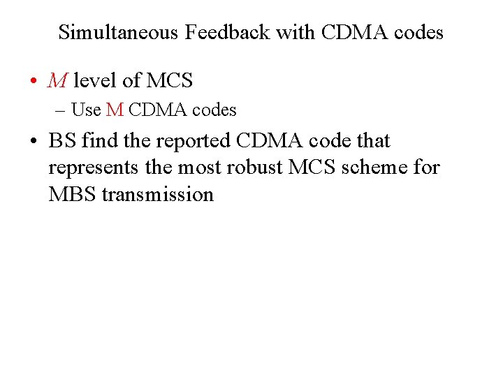 Simultaneous Feedback with CDMA codes • M level of MCS – Use M CDMA Simultaneous Feedback with CDMA codes • M level of MCS – Use M CDMA