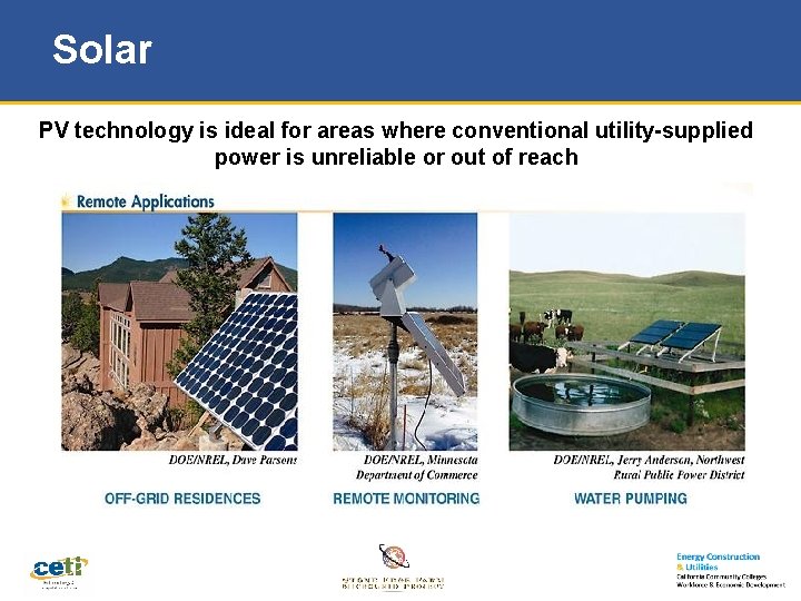 Solar PV technology is ideal for areas where conventional utility-supplied power is unreliable or