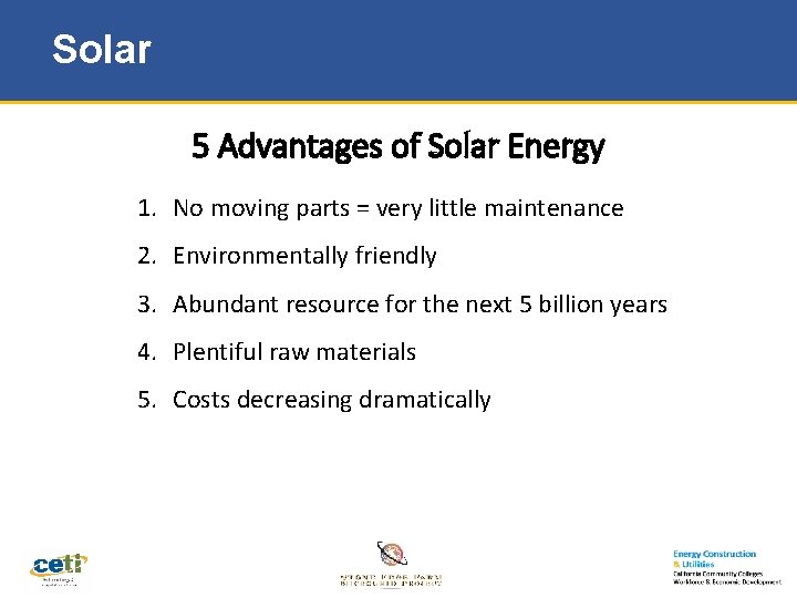 Solar 5 Advantages of Solar Energy 1. No moving parts = very little maintenance