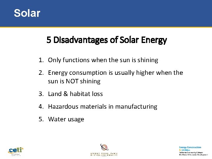 Solar 5 Disadvantages of Solar Energy 1. Only functions when the sun is shining