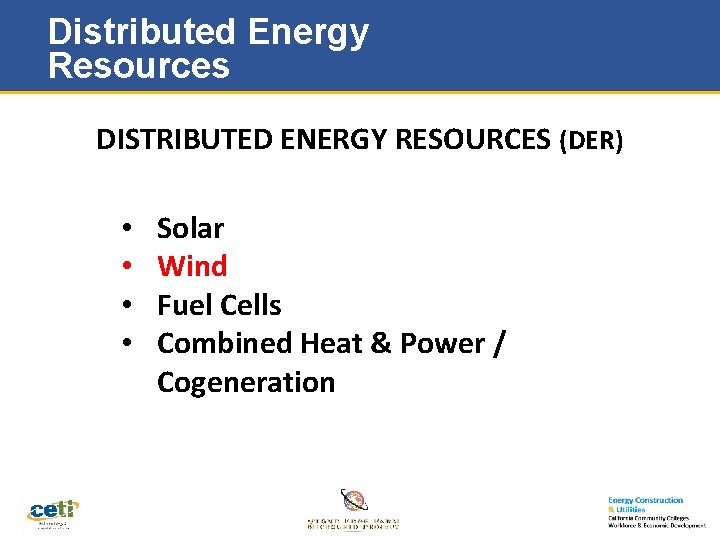 Distributed Energy Resources DISTRIBUTED ENERGY RESOURCES (DER) • • Solar Wind Fuel Cells Combined