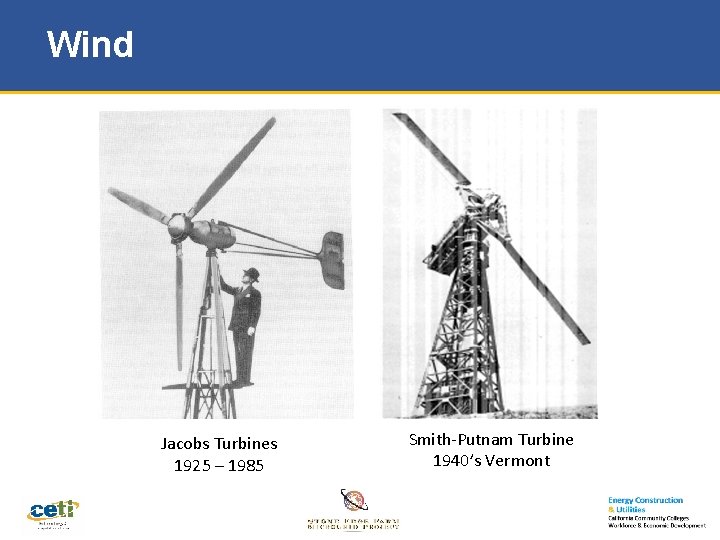 Wind Jacobs Turbines 1925 – 1985 Smith-Putnam Turbine 1940’s Vermont 