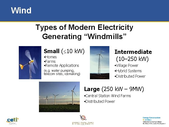 Wind Types of Modern Electricity Generating “Windmills” Small ( 10 k. W) • Homes