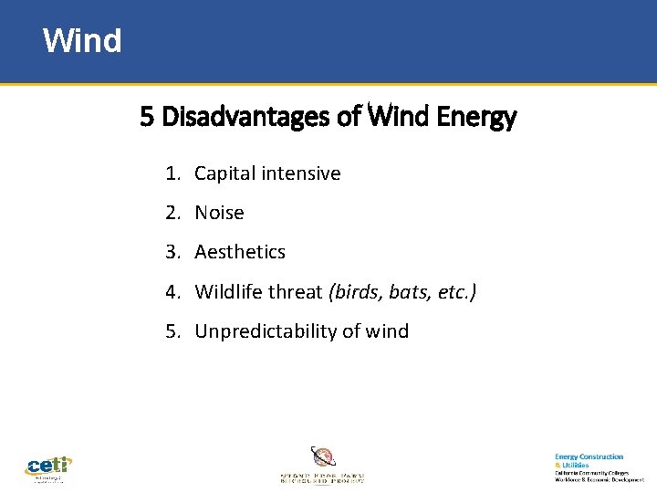 Wind 5 Disadvantages of Wind Energy 1. Capital intensive 2. Noise 3. Aesthetics 4.