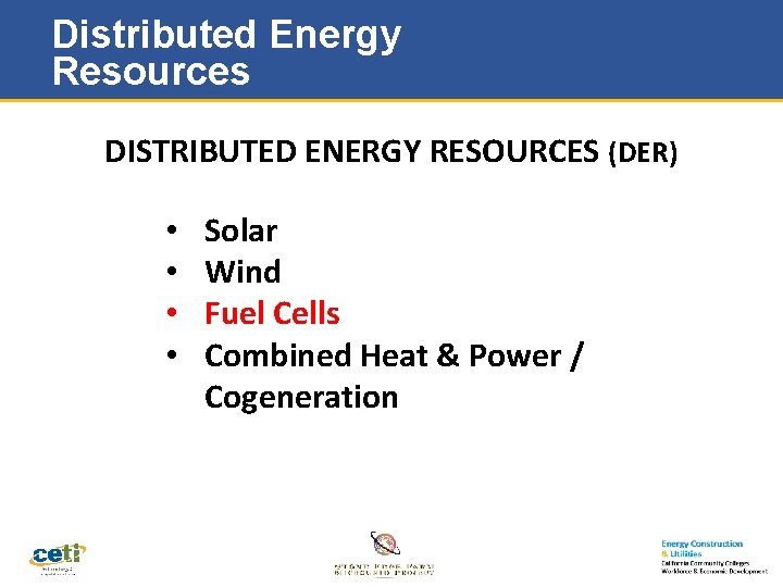 Distributed Energy Resources DISTRIBUTED ENERGY RESOURCES (DER) • • Solar Wind Fuel Cells Combined