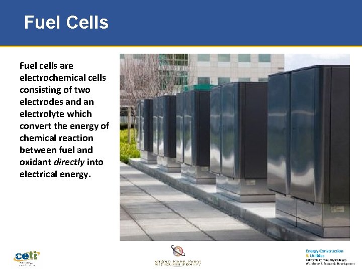 Fuel Cells Fuel cells are electrochemical cells consisting of two electrodes and an electrolyte
