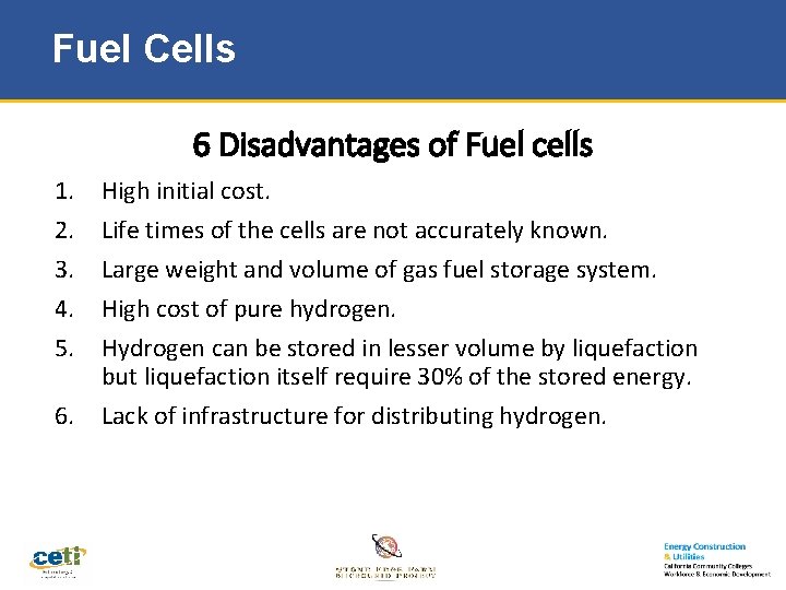 Fuel Cells 6 Disadvantages of Fuel cells 1. 2. 3. 4. 5. 6. High