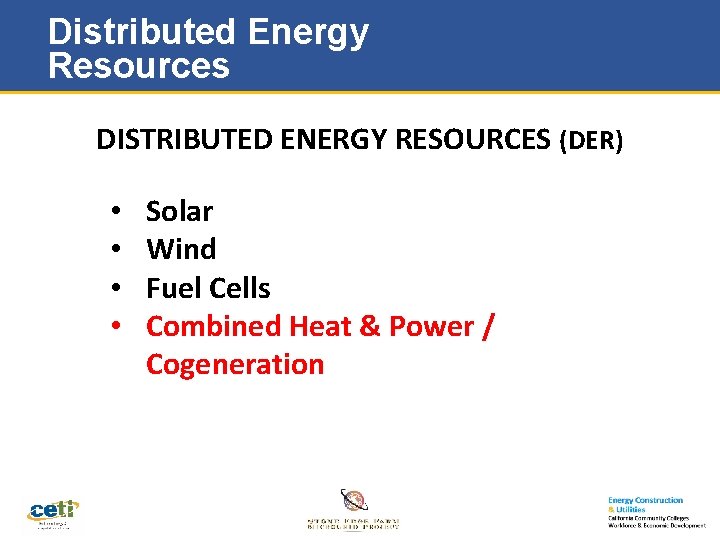 Distributed Energy Resources DISTRIBUTED ENERGY RESOURCES (DER) • • Solar Wind Fuel Cells Combined