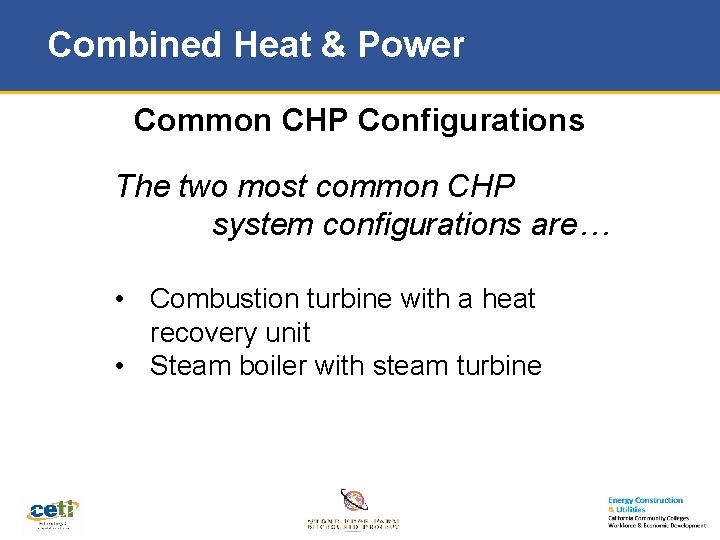 Combined Heat & Power Common CHP Configurations The two most common CHP system configurations