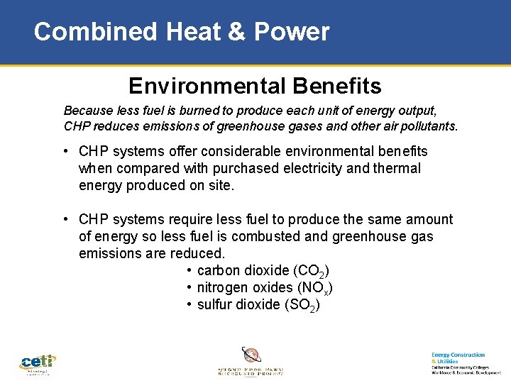 Combined Heat & Power Environmental Benefits Because less fuel is burned to produce each