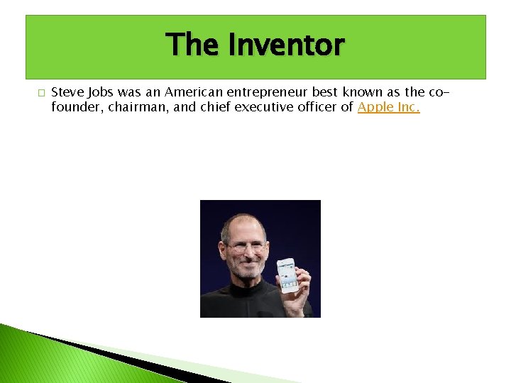 The Inventor � Steve Jobs was an American entrepreneur best known as the cofounder,
