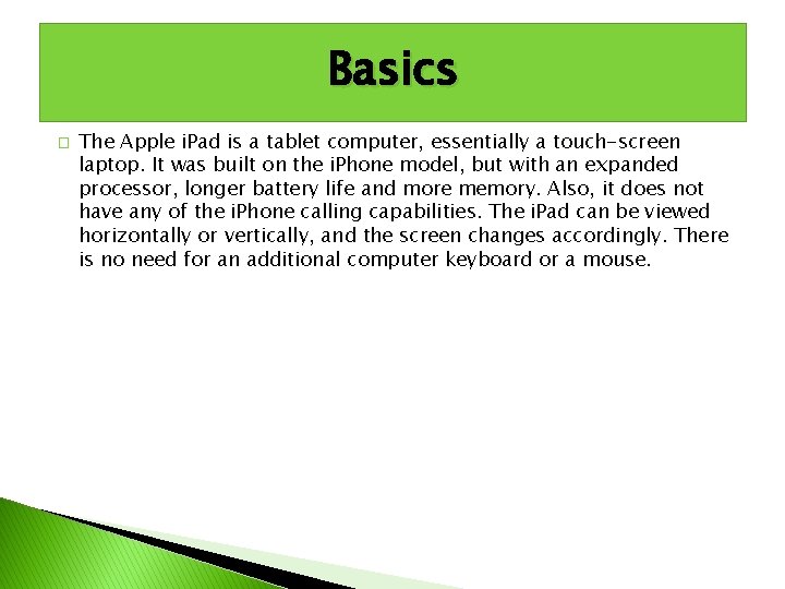 Basics � The Apple i. Pad is a tablet computer, essentially a touch-screen laptop.