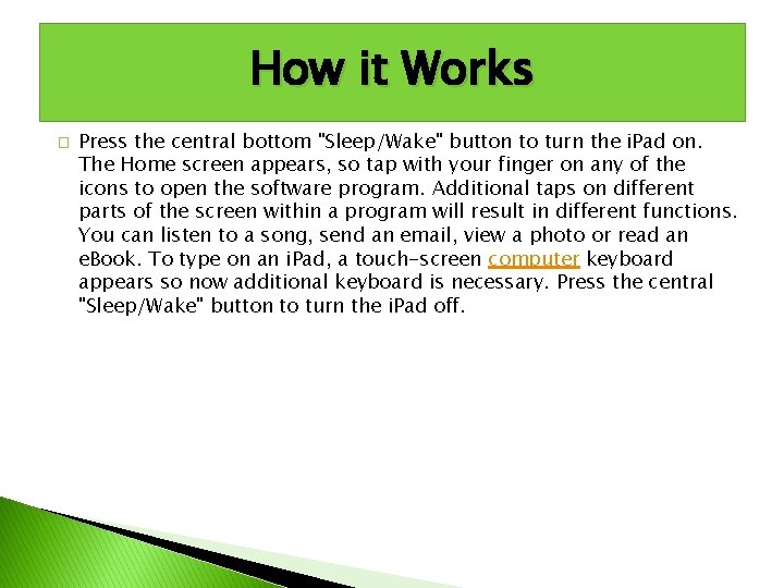 How it Works � Press the central bottom "Sleep/Wake" button to turn the i.
