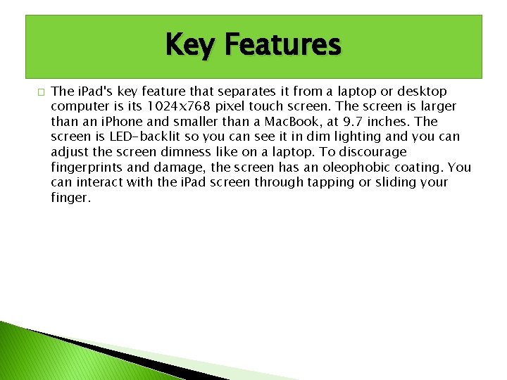 Key Features � The i. Pad's key feature that separates it from a laptop