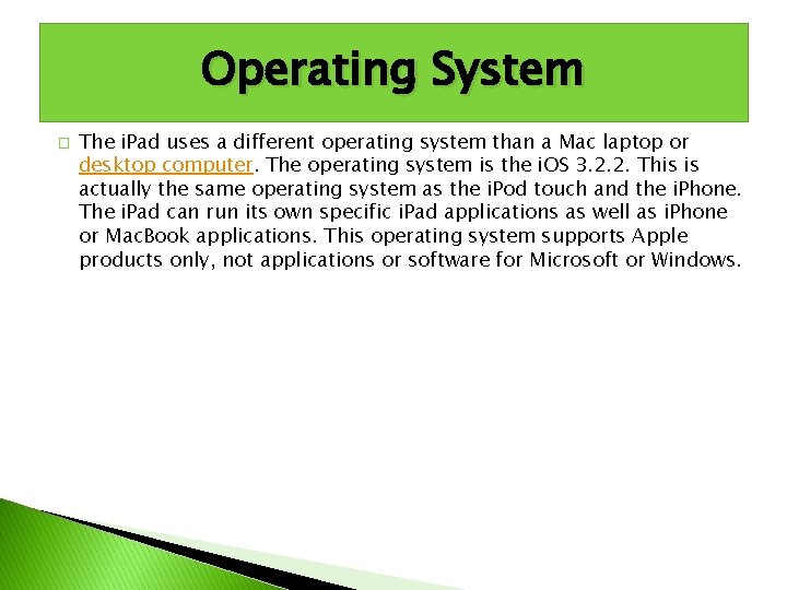 Operating System � The i. Pad uses a different operating system than a Mac