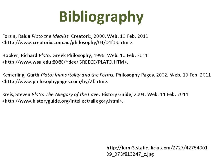 Bibliography Forzin, Ralda Plato the Idealist. Creatorix, 2000. Web. 10 Feb. 2011 <http: //www.