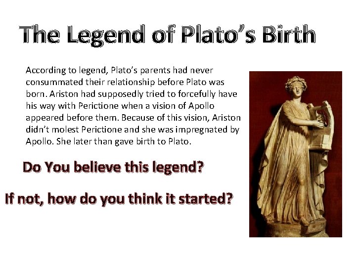 The Legend of Plato’s Birth According to legend, Plato’s parents had never consummated their