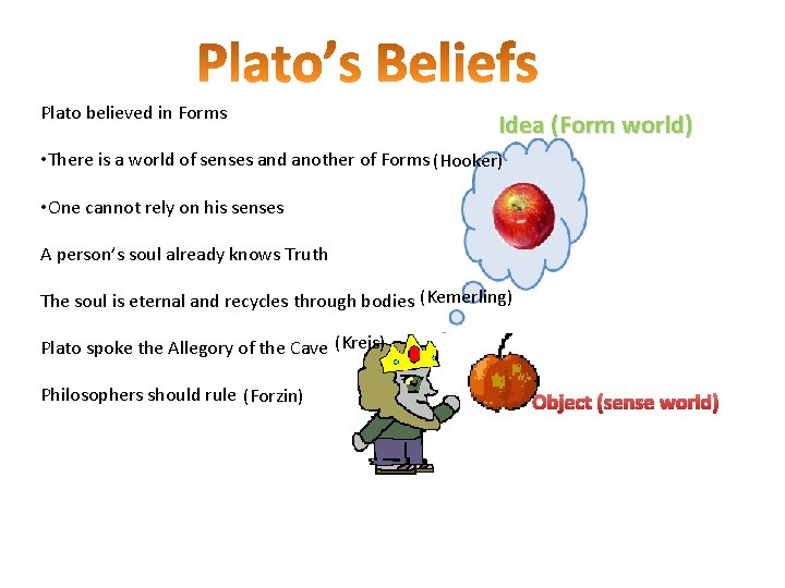 Plato believed in Forms Idea (Form world) • There is a world of senses