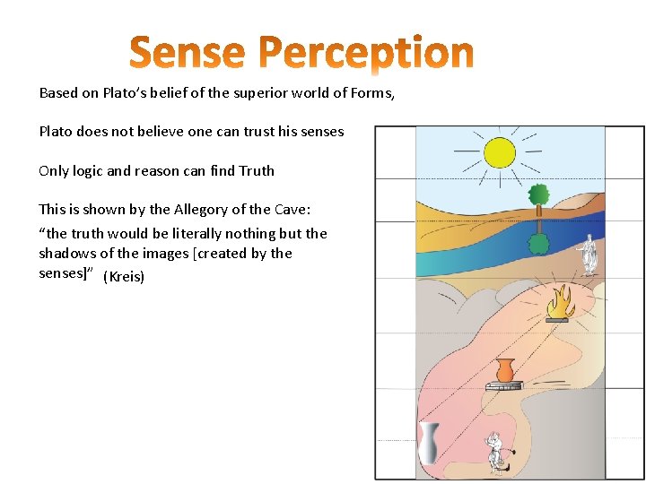 Based on Plato’s belief of the superior world of Forms, Plato does not believe