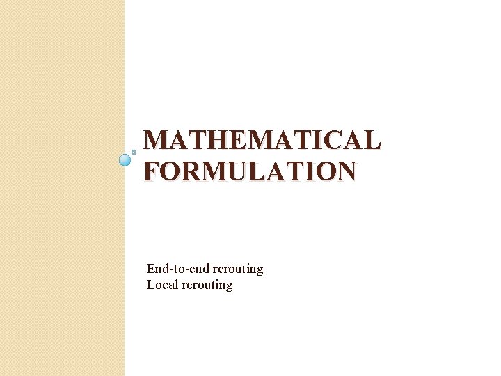MATHEMATICAL FORMULATION End-to-end rerouting Local rerouting 