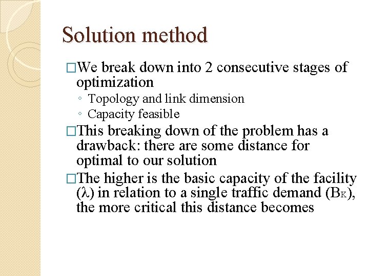 Solution method �We break down into 2 consecutive stages of optimization ◦ Topology and