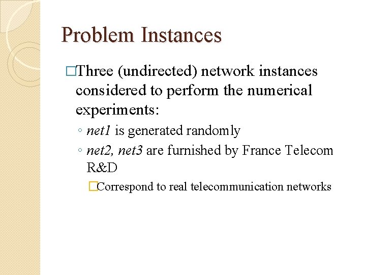 Problem Instances �Three (undirected) network instances considered to perform the numerical experiments: ◦ net