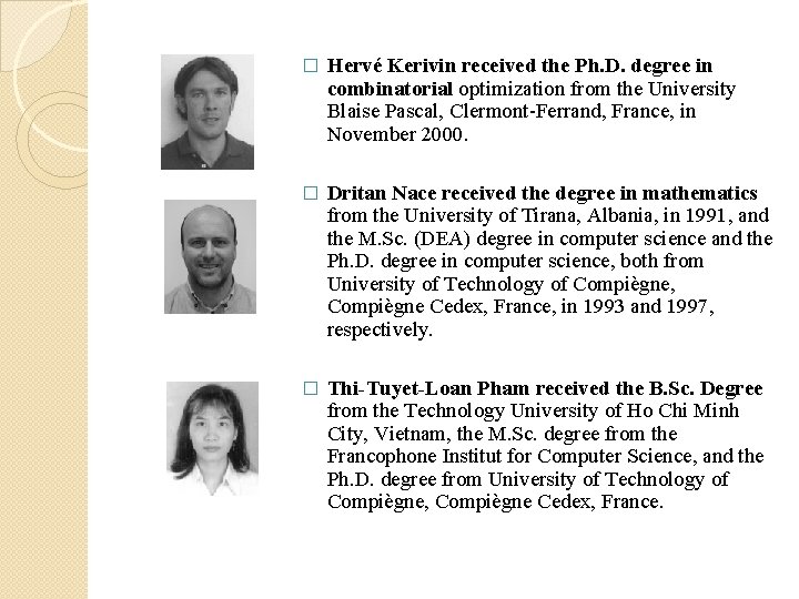 � Hervé Kerivin received the Ph. D. degree in combinatorial optimization from the University