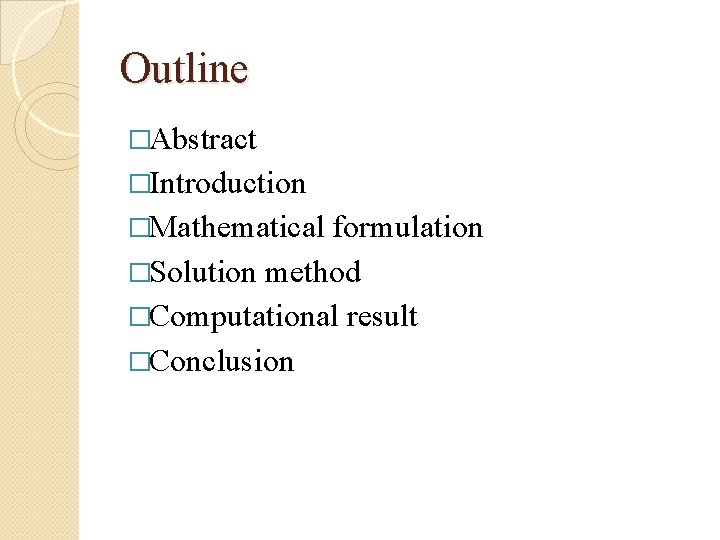Outline �Abstract �Introduction �Mathematical formulation �Solution method �Computational result �Conclusion 