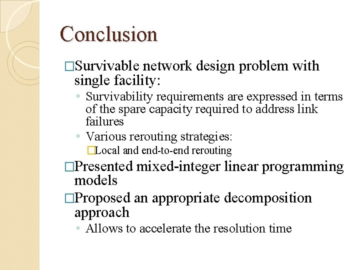 Conclusion �Survivable network design problem with single facility: ◦ Survivability requirements are expressed in