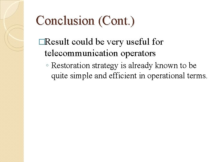 Conclusion (Cont. ) �Result could be very useful for telecommunication operators ◦ Restoration strategy