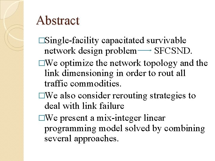 Abstract �Single-facility capacitated survivable network design problem SFCSND. �We optimize the network topology and