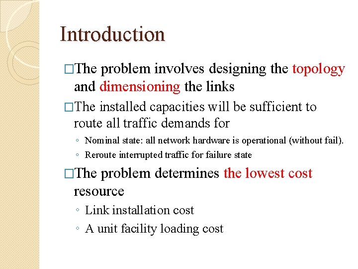 Introduction �The problem involves designing the topology and dimensioning the links �The installed capacities