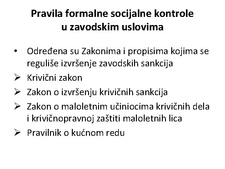 Pravila formalne socijalne kontrole u zavodskim uslovima • Određena su Zakonima i propisima kojima