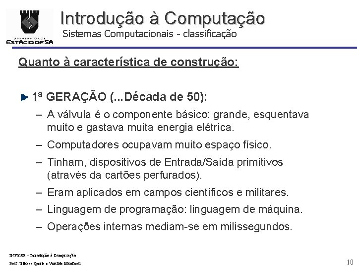 Introdução à Computação Sistemas Computacionais - classificação Quanto à característica de construção: 1ª GERAÇÃO