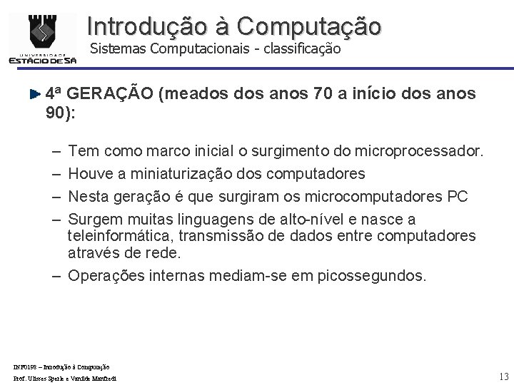 Introdução à Computação Sistemas Computacionais - classificação 4ª GERAÇÃO (meados anos 70 a início