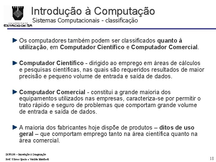 Introdução à Computação Sistemas Computacionais - classificação Os computadores também podem ser classificados quanto