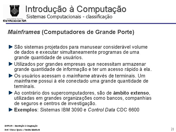 Introdução à Computação Sistemas Computacionais - classificação Mainframes (Computadores de Grande Porte) São sistemas