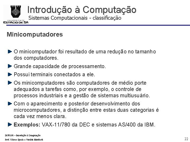 Introdução à Computação Sistemas Computacionais - classificação Minicomputadores O minicomputador foi resultado de uma