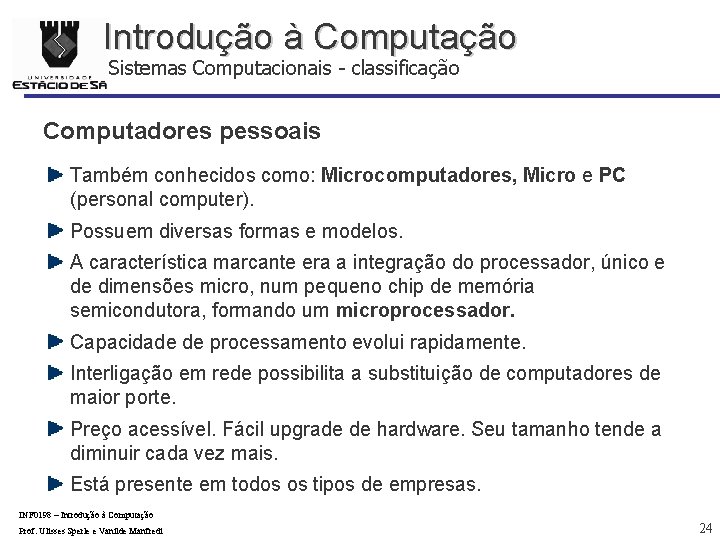 Introdução à Computação Sistemas Computacionais - classificação Computadores pessoais Também conhecidos como: Microcomputadores, Micro