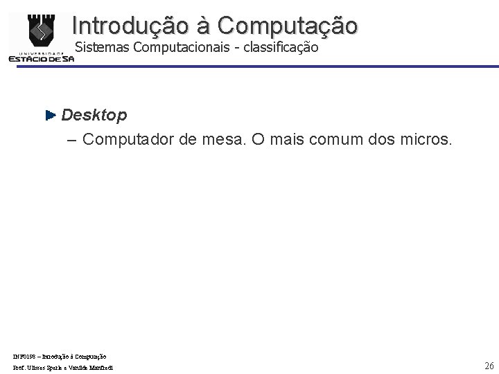 Introdução à Computação Sistemas Computacionais - classificação Desktop – Computador de mesa. O mais