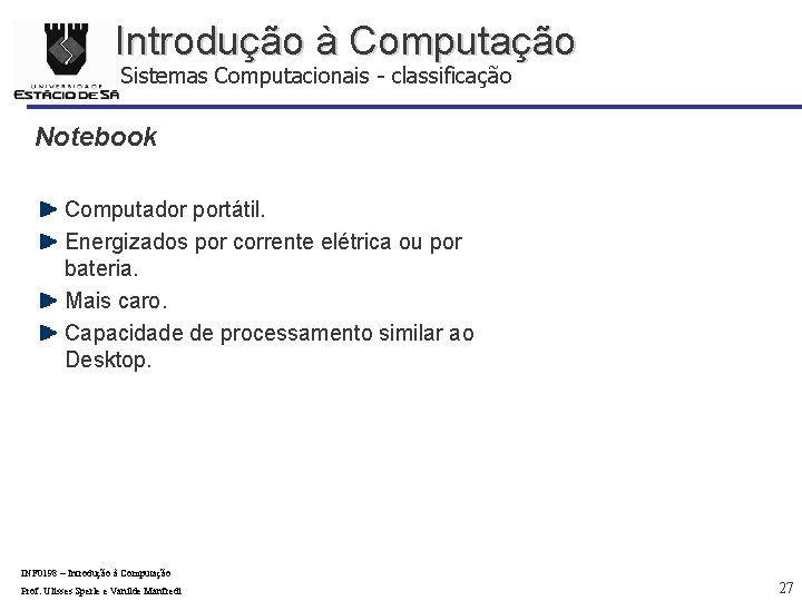 Introdução à Computação Sistemas Computacionais - classificação Notebook Computador portátil. Energizados por corrente elétrica