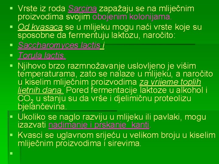 § Vrste iz roda Sarcina zapažaju se na mliječnim proizvodima svojim obojenim kolonijama. §