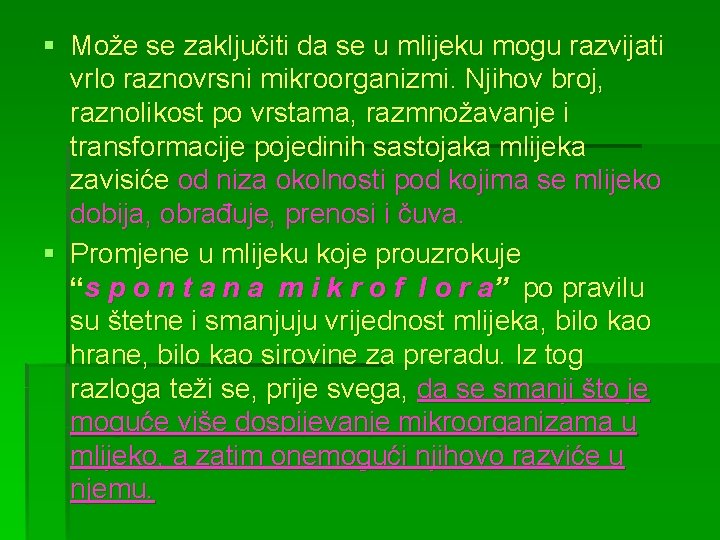 § Može se zaključiti da se u mlijeku mogu razvijati vrlo raznovrsni mikroorganizmi. Njihov