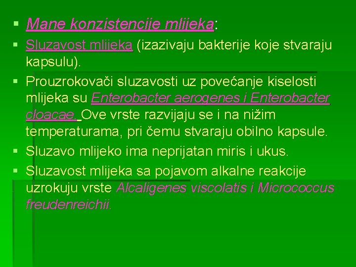 § Mane konzistencije mlijeka: § Sluzavost mlijeka (izazivaju bakterije koje stvaraju kapsulu). § Prouzrokovači