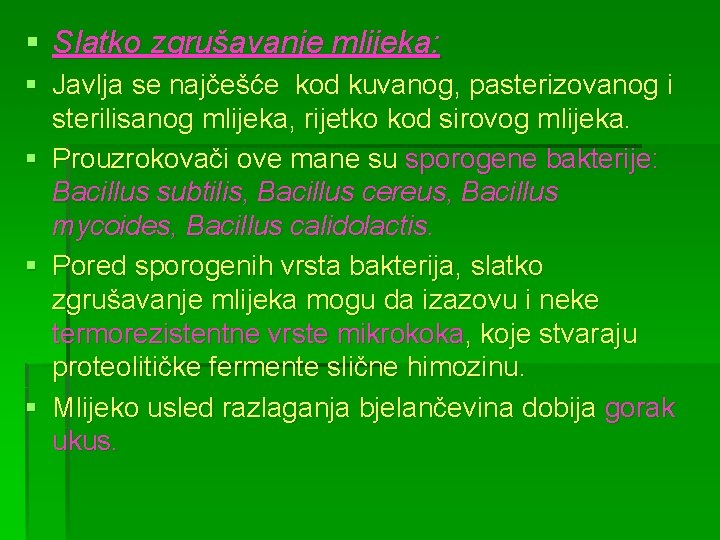 § Slatko zgrušavanje mlijeka: § Javlja se najčešće kod kuvanog, pasterizovanog i sterilisanog mlijeka,