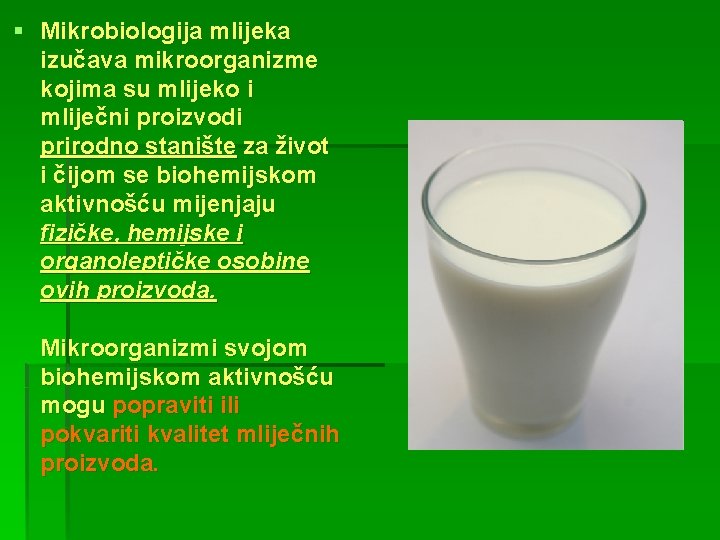 § Mikrobiologija mlijeka izučava mikroorganizme kojima su mlijeko i mliječni proizvodi prirodno stanište za