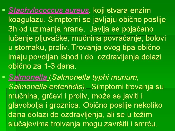 § Staphylococcus aureus, koji stvara enzim koagulazu. Simptomi se javljaju obično poslije 3 h